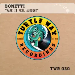 Make It Feel Alright - Single by Bonetti album reviews, ratings, credits