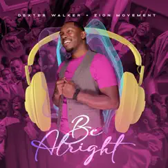 Be Alright (feat. Jazmine Jones) - Single by Dexter Walker & Zion Movement album reviews, ratings, credits
