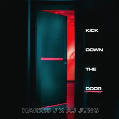 Kick Down the Door - Single by Harris J. & AJ Jung album reviews, ratings, credits