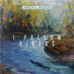 I Follow Rivers - Single by Lawrence Wedding album reviews, ratings, credits