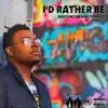I'd Rather Be (feat. Mi-T) - Single album lyrics, reviews, download