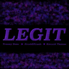 Legit (feat. Kincaid Thomas & FreakEFrank) Song Lyrics