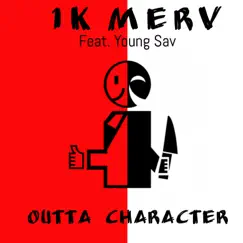 Outta Character (feat. Young Sav) - Single by 1k Merv album reviews, ratings, credits