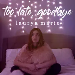 Too Late, Goodbye - Single by Lauryn Marie album reviews, ratings, credits