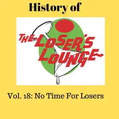 The History of the Loser's Lounge Vol. 18: No Time for Losers by Loser's Lounge album reviews, ratings, credits