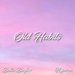 Old Habits - Single by Bella Baylee & Hyperex album reviews, ratings, credits