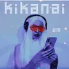 Kikanai - Single album lyrics, reviews, download