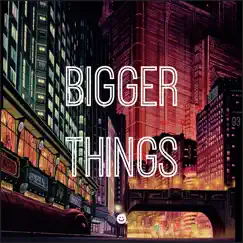 Bigger Things Song Lyrics