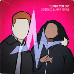 Turnin You Out - Single by DOMENICO & Amir Royale album reviews, ratings, credits