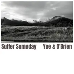 Suffer Someday - Single by Yee and O'brien album reviews, ratings, credits