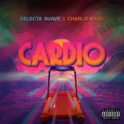 Cardio - Single by Charlie Mase & Selecta Suave album reviews, ratings, credits