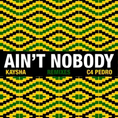 Ain't Nobody (Remixes) by Kaysha & C4 pedro album reviews, ratings, credits