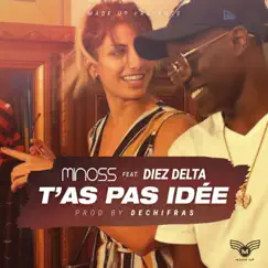 T'as pas idée (feat. Diez Delta) - Single by Minoss album reviews, ratings, credits