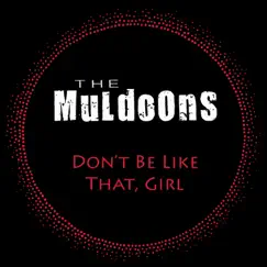 Don't Be Like That, Girl - Single by The Muldoons album reviews, ratings, credits