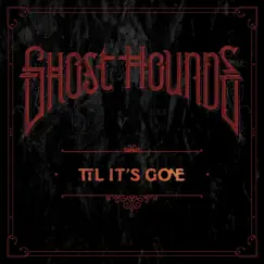Til It's Gone - Single by Ghost Hounds album reviews, ratings, credits