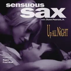 Sensuous Sax: Up All Night (feat. Najee & Fred Wall) by Dunn Pearson & JR album reviews, ratings, credits