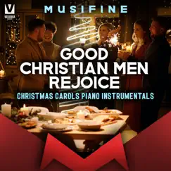 Good Christian Men Rejoice (Christmas Carols Piano Instrumentals) - Single by MUSIFINE album reviews, ratings, credits