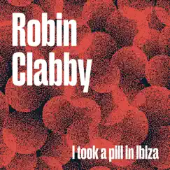 I Took a Pill in Ibiza (Reimagined) - Single by Robin Clabby album reviews, ratings, credits