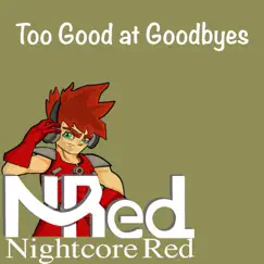 Too Good at Goodbyes - Single by Nightcore Red album reviews, ratings, credits