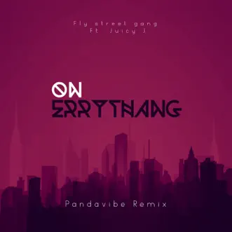 On Errythang (feat. Juicy J) [Pandavibe Remix] - Single by Pandavibe & Fly Street Gang album download