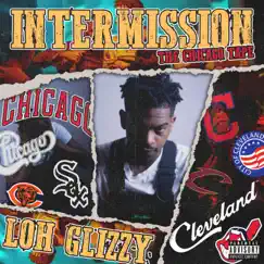 Intermission: The Chicago Tape - EP by Loh Glizzy album reviews, ratings, credits