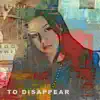 To Disappear - Single album lyrics, reviews, download