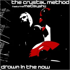Drown in the Now (feat. Matisyahu) - Single by The Crystal Method album reviews, ratings, credits