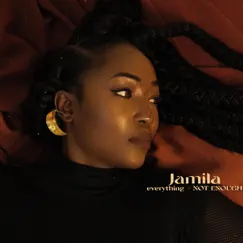 Everything + NOT ENOUGH - EP by Jamila album reviews, ratings, credits