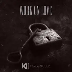 Work on Love - Single by Kayla Nicole album reviews, ratings, credits