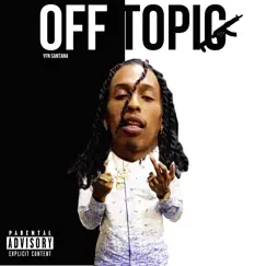 Off Topic - Single by Yfn Santana album reviews, ratings, credits