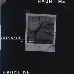 Haunt Me - Single by Josh Calif album reviews, ratings, credits