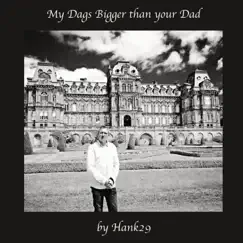 My Dags Bigger Than Your Dad by Hank29 album reviews, ratings, credits