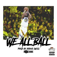 We All Ball - Single by Rbc Dobe album reviews, ratings, credits