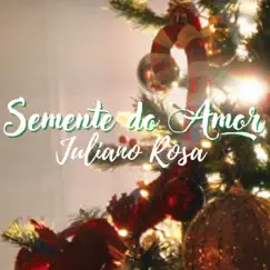 Semente do Amor - Single by Juliano Rosa album reviews, ratings, credits