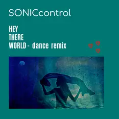 Hey There World (Dance Remix) - Single by SONICcontrol album reviews, ratings, credits