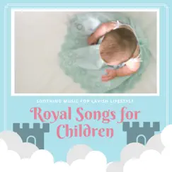 Royal Songs for Children - Soothing Music for Lavish Lifestyle by Roberta Cole album reviews, ratings, credits