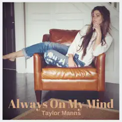 Always on My Mind - Single by Taylor Manns album reviews, ratings, credits
