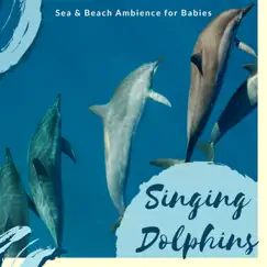 Singing Dolphins - Sea & Beach Ambience for Babies by Harmony Living album reviews, ratings, credits