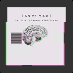 On My Mind (feat. Grhyme & Jable$mac) - Single by 9millyjay album reviews, ratings, credits