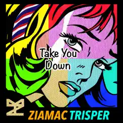 Take You Down - Single by Ziamac Trisper album reviews, ratings, credits