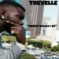 Where Would I Be - Single by Trevelle album reviews, ratings, credits