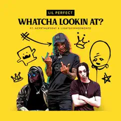 Whatcha Lookin At (feat. NexXthursday & Lightskinnedmonte) - Single by Lil Perfect album reviews, ratings, credits