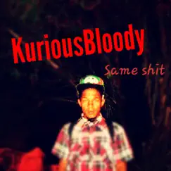 Same Shit - Single by Kurious Bloody album reviews, ratings, credits
