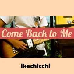 Come Back to Me - Single by Ikechicchi album reviews, ratings, credits