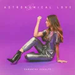 Astronomical Love - Single by Samantha Schultz album reviews, ratings, credits