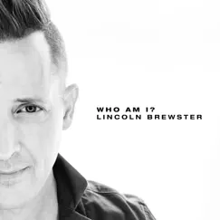 Who Am I - Single by Lincoln Brewster album reviews, ratings, credits