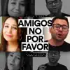 Amigos No, Por Favor (En Cuarentena) - Single album lyrics, reviews, download