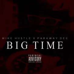 Big Time (feat. Parkway Dee) - Single by Mike Hustle album reviews, ratings, credits