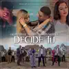 Decide Tú (feat. Banda la Sinaloense de Alex Ojeda) - Single album lyrics, reviews, download
