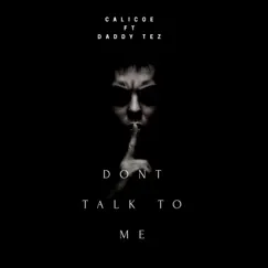 Don't Talk to Me (feat. Daddy Tez) - Single by Calicoe album reviews, ratings, credits